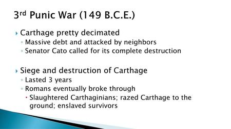 3rd Punic War (149 B.C.E.) Carthage pretty decimated