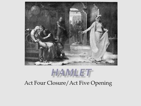 Act Four Closure/Act Five Opening