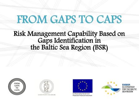 FROM GAPS TO CAPS Risk Management Capability Based on Gaps Identification in the Baltic Sea Region (BSR)