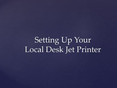 Setting Up Your Local Desk Jet Printer