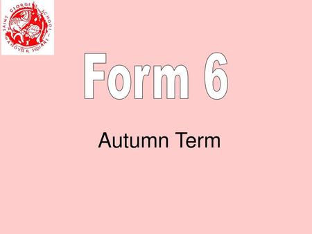 Form 6 Autumn Term.