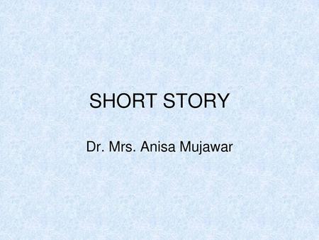 SHORT STORY Dr. Mrs. Anisa Mujawar.