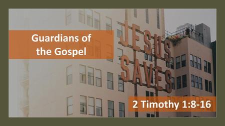 Guardians of the Gospel 2 Timothy 1:8-16.