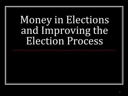 Money in Elections and Improving the Election Process