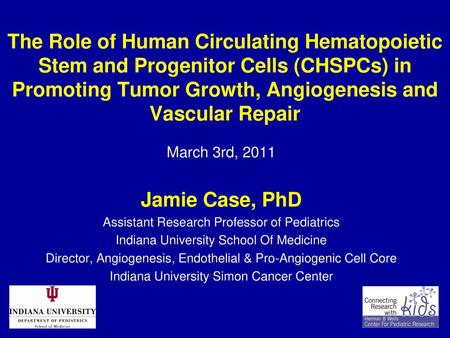 The Role of Human Circulating Hematopoietic Stem and Progenitor Cells (CHSPCs) in Promoting Tumor Growth, Angiogenesis and Vascular Repair March 3rd, 2011.