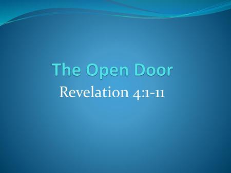 The Open Door Revelation 4:1-11.