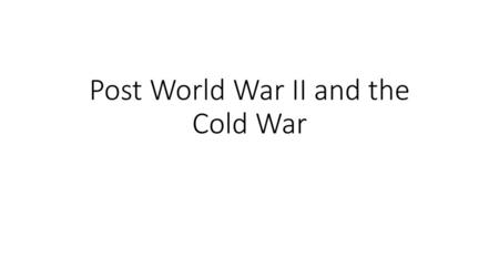 Post World War II and the Cold War