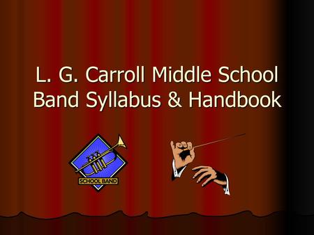 L. G. Carroll Middle School Band Syllabus & Handbook