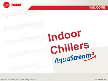 WELCOME Indoor Chillers.