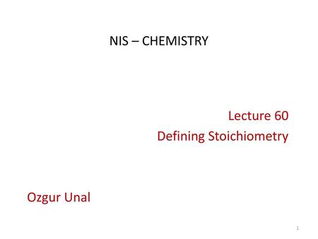 Lecture 60 Defining Stoichiometry Ozgur Unal