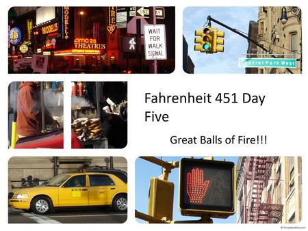 Fahrenheit 451 Day Five Great Balls of Fire!!!.