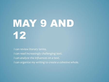 May 9 and 12 I can review literary terms.