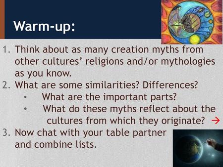 Warm-up: Think about as many creation myths from other cultures’ religions and/or mythologies as you know. What are some similarities? Differences? What.
