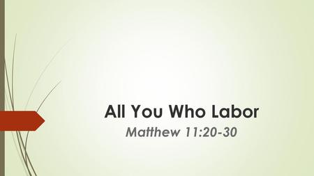 All You Who Labor Matthew 11:20-30.