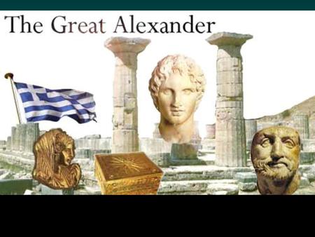 RAP Where was Alexander from? (area just north of the Greek city-states) Who was Alexander’s father? Who was Alexander’s tutor? (famous Greek philosopher)