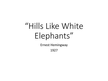 “Hills Like White Elephants”