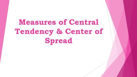 Measures of Central Tendency & Center of Spread