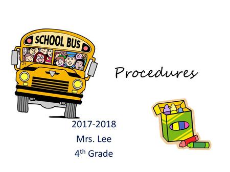 Procedures 2017-2018 Mrs. Lee 4th Grade.