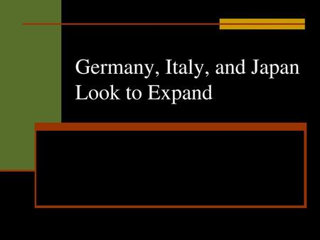 Germany, Italy, and Japan Look to Expand