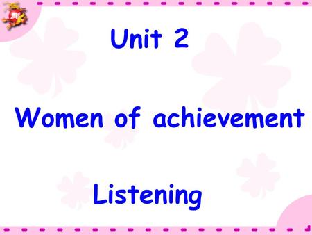 Unit 2 Women of achievement Listening.