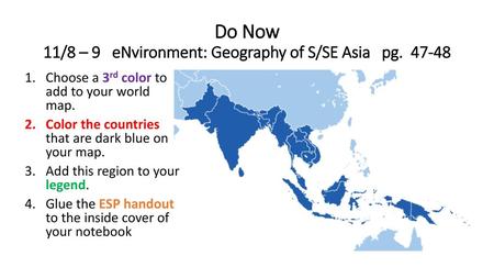 Do Now 11/8 – 9 eNvironment: Geography of S/SE Asia pg