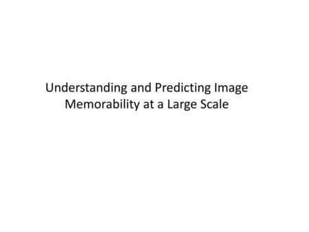 Understanding and Predicting Image Memorability at a Large Scale