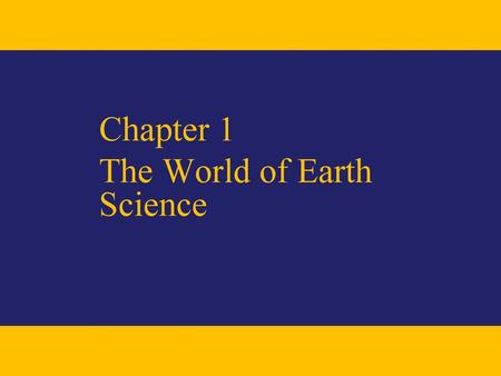 Chapter 1 The World of Earth Science.