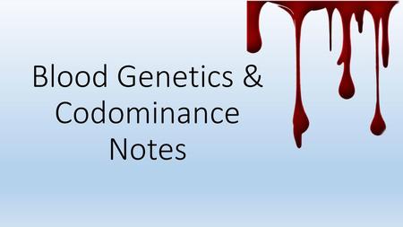 Blood Genetics & Codominance Notes
