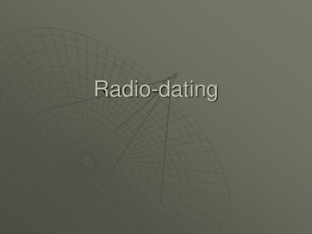 Radio-dating.