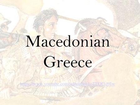 Macedonian Greece https://www.youtube.com/watch?v=1oTEQf1d9Iw.