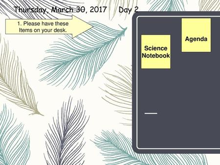 Thursday, March 30, 2017 Day 2 Agenda Science Notebook