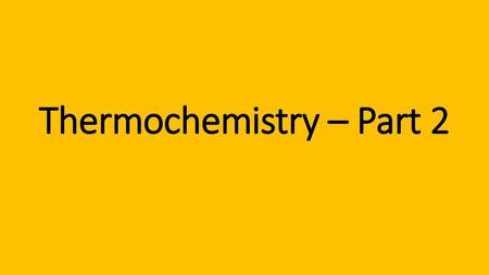 Thermochemistry – Part 2