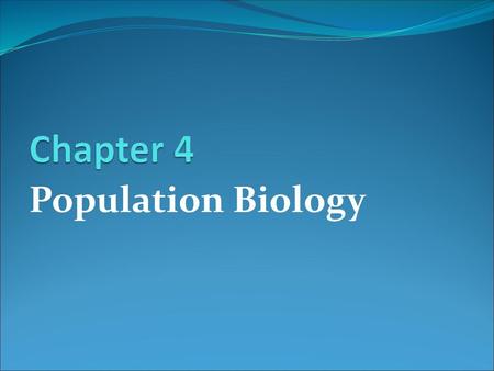 Chapter 4 Population Biology.
