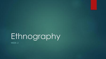 Ethnography Week 2.