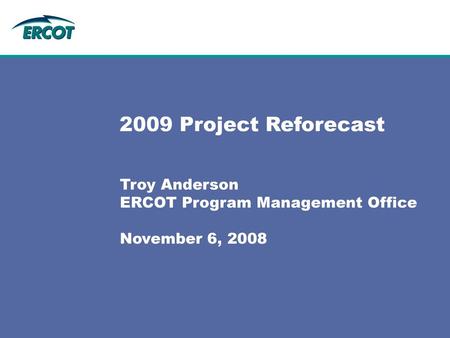 Troy Anderson ERCOT Program Management Office November 6, 2008