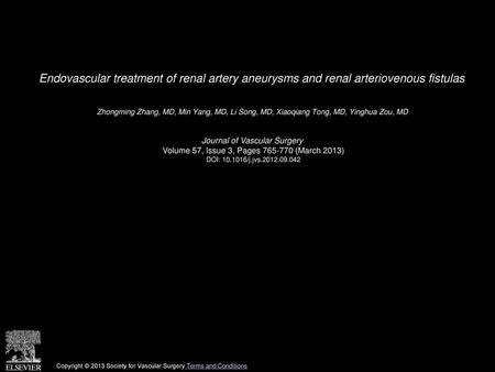 Endovascular treatment of renal artery aneurysms and renal arteriovenous fistulas  Zhongming Zhang, MD, Min Yang, MD, Li Song, MD, Xiaoqiang Tong, MD,