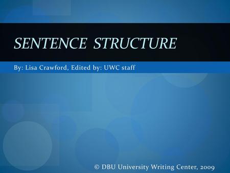 Sentence Structure By: Lisa Crawford, Edited by: UWC staff