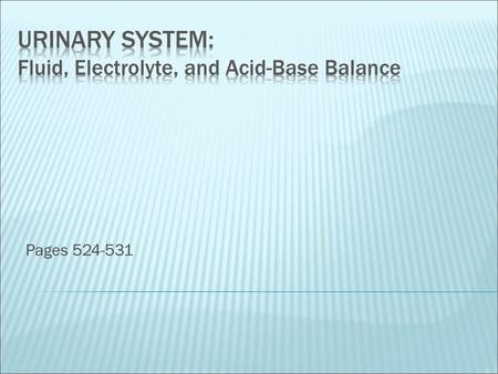 URINARY SYSTEM: Fluid, Electrolyte, and Acid-Base Balance