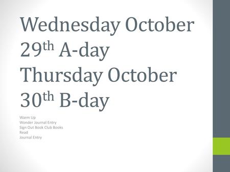 Wednesday October 29th A-day Thursday October 30th B-day