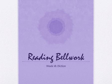 Reading Bellwork Week 18: Diction.
