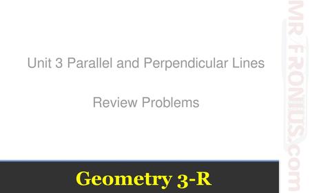 Unit 3 Parallel and Perpendicular Lines Review Problems