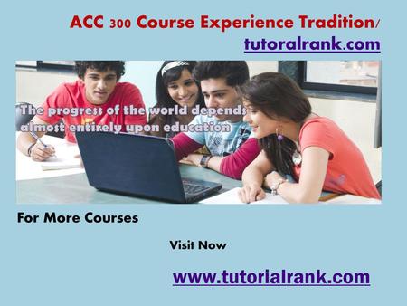ACC 300 Course Experience Tradition/ tutoralrank.com