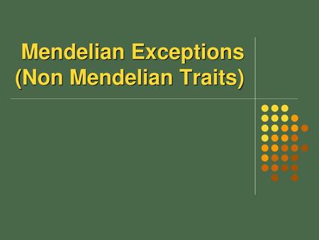 Mendelian Exceptions (Non Mendelian Traits)
