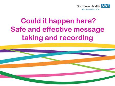 Could it happen here? Safe and effective message taking and recording