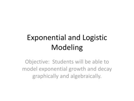 Exponential and Logistic Modeling