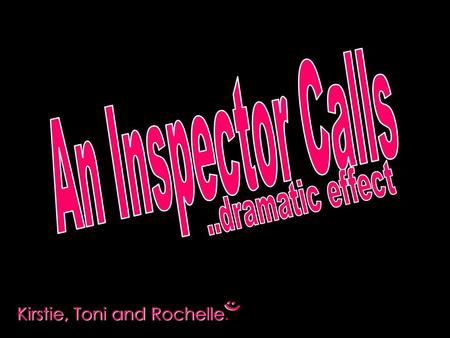 An Inspector Calls ..dramatic effect :) Kirstie, Toni and Rochelle.