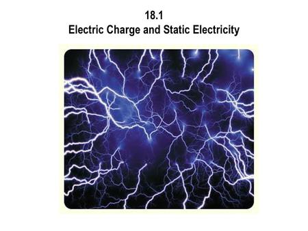 18.1 Electric Charge and Static Electricity