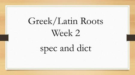 Greek/Latin Roots Week 2 spec and dict.