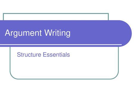 Argument Writing Structure Essentials.