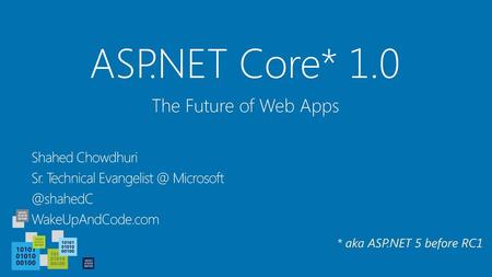 ASP.NET Core* 1.0 The Future of Web Apps Shahed Chowdhuri